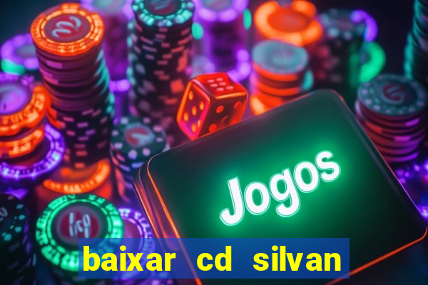 baixar cd silvan santos 茅 hoje